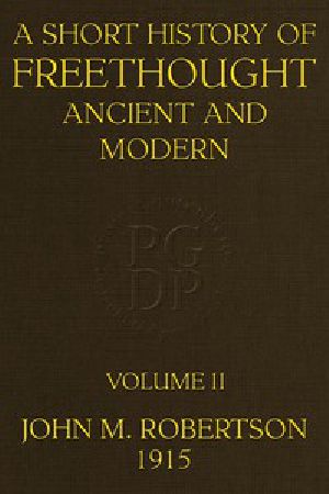 [Gutenberg 52160] • A Short History of Freethought Ancient and Modern, Volume 2 of 2 / Third edition, Revised and Expanded, in two volumes